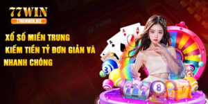 Xổ Số Miền Trung - Kiếm Tiền Tỷ Đơn Giản Và Nhanh Chóng 