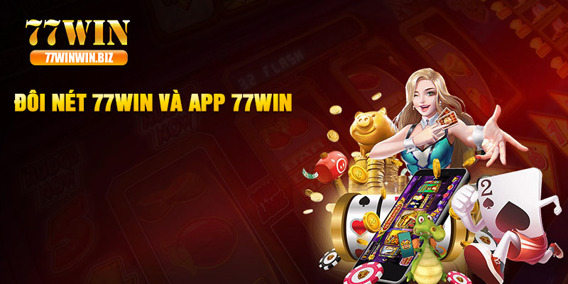 Đôi nét 77win và app 77win Đôi nét 77win và app 77win