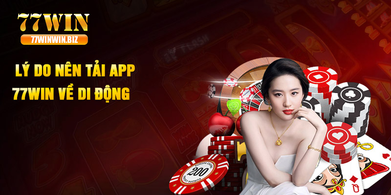 Lý do nên tải app 77win về di động Lý do nên tải app 77win về di động