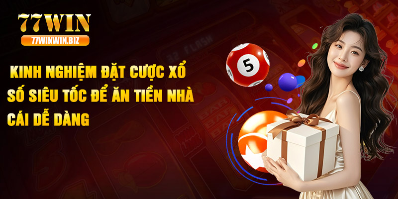 Kinh nghiệm đặt cược xổ số siêu tốc để ăn tiền nhà cái dễ dàng Kinh nghiệm đặt cược xổ số siêu tốc để ăn tiền nhà cái dễ dàng