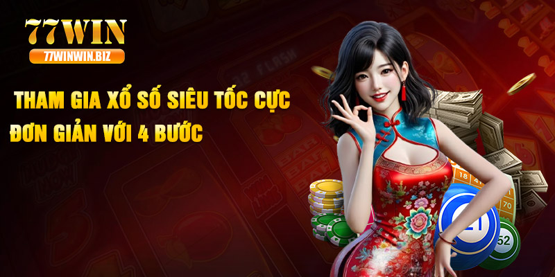Tham gia xổ số siêu tốc cực đơn giản với 4 bước Tham gia xổ số siêu tốc cực đơn giản với 4 bước